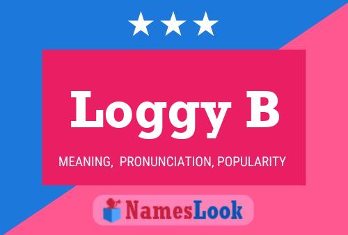 Loggy B Name Poster