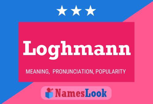 Loghmann Name Poster