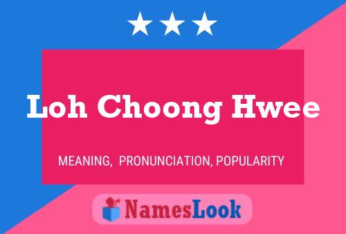 Loh Choong Hwee Name Poster