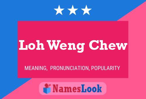 Loh Weng Chew Name Poster