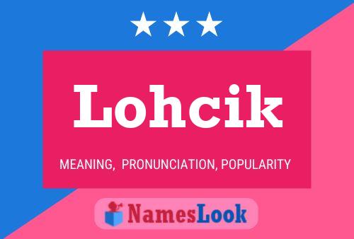 Lohcik Name Poster