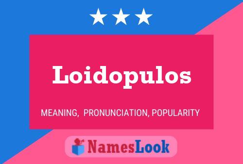 Loidopulos Name Poster