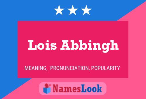 Lois Abbingh Name Poster