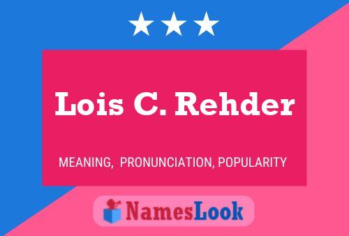 Lois C. Rehder Name Poster