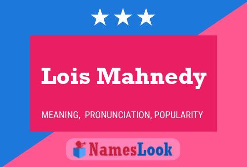 Lois Mahnedy Name Poster