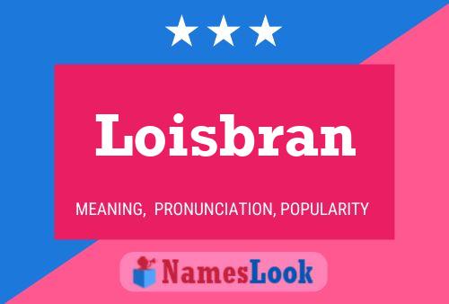 Loisbran Name Poster