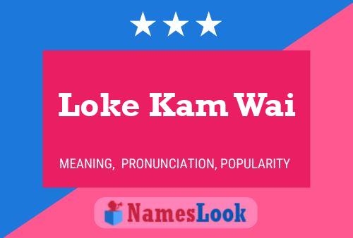 Loke Kam Wai Name Poster