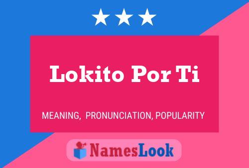 Lokito Por Ti Name Poster