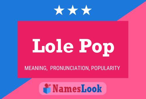 Lole Pop Name Poster