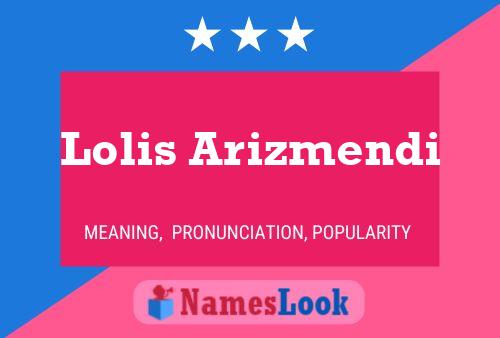 Lolis Arizmendi Name Poster