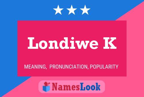 Londiwe K Name Poster