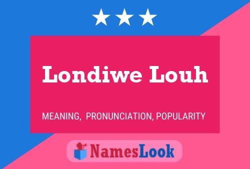 Londiwe Louh Name Poster