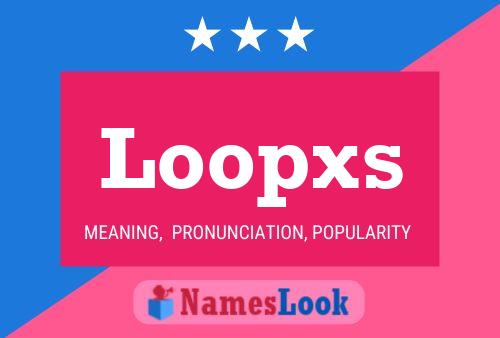 Loopxs Name Poster