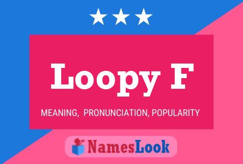 Loopy F Name Poster