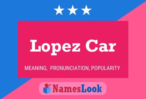 Lopez Car Name Poster