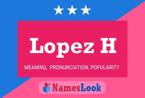 Lopez H Name Poster