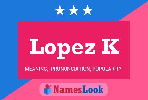 Lopez K Name Poster