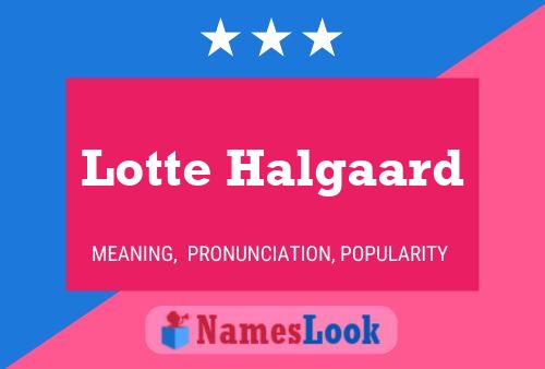 Lotte Halgaard Name Poster