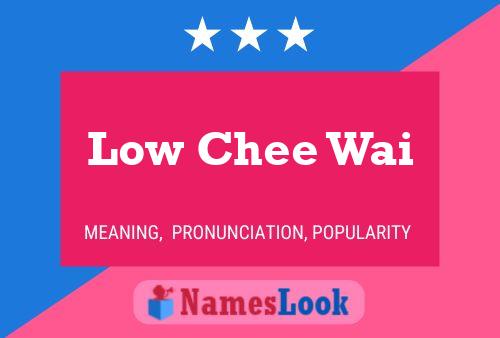 Low Chee Wai Name Poster