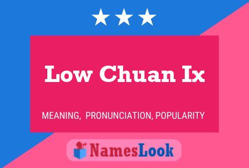 Low Chuan Ix Name Poster