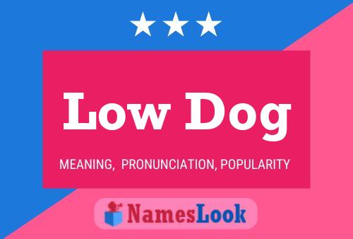 Low Dog Name Poster