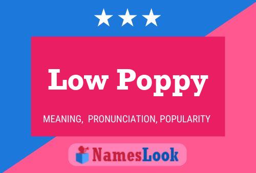 Low Poppy Name Poster