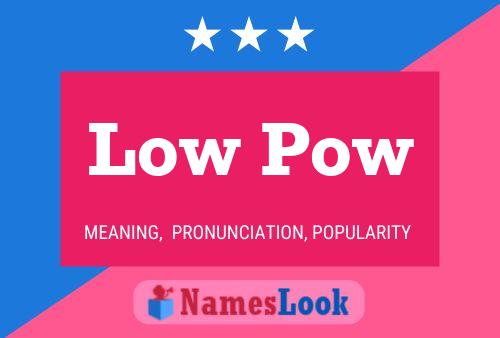 Low Pow Name Poster