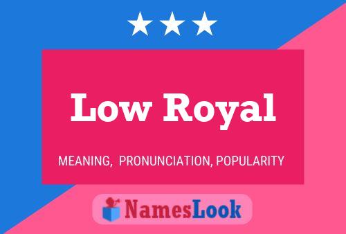 Low Royal Name Poster