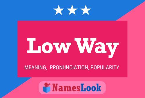 Low Way Name Poster