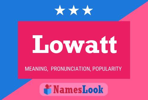 Lowatt Name Poster