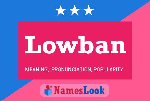 Lowban Name Poster