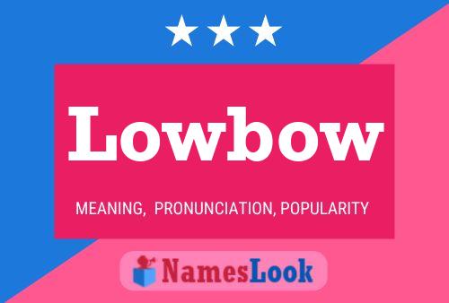 Lowbow Name Poster