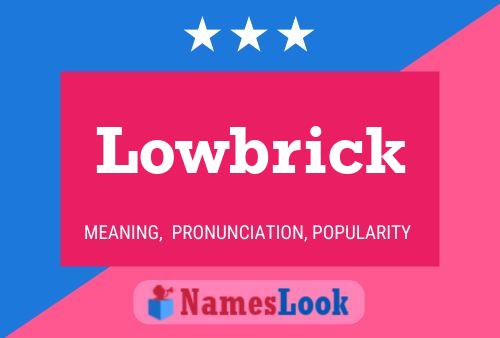 Lowbrick Name Poster