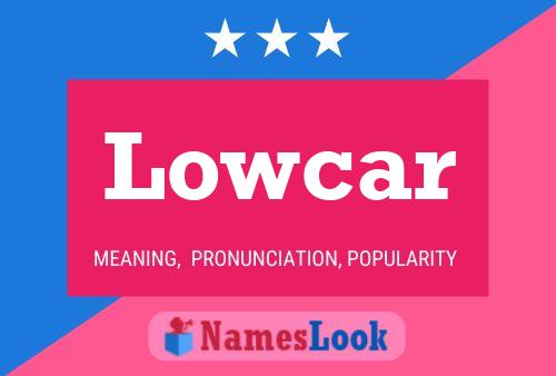 Lowcar Name Poster