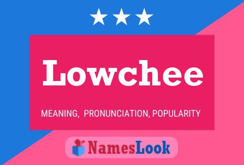 Lowchee Name Poster