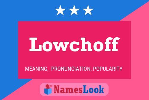 Lowchoff Name Poster