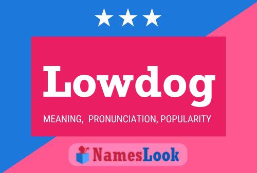 Lowdog Name Poster