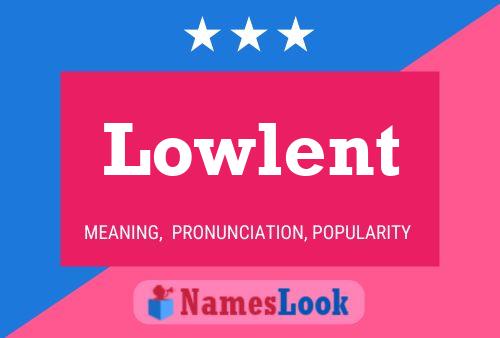 Lowlent Name Poster