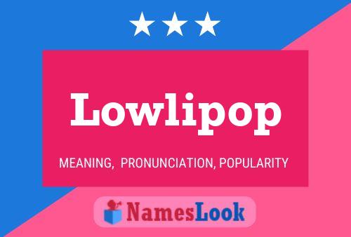 Lowlipop Name Poster