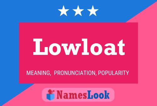 Lowloat Name Poster