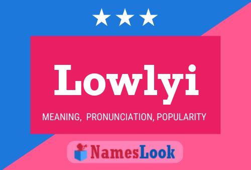 Lowlyi Name Poster