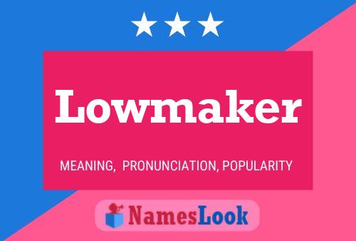 Lowmaker Name Poster