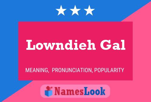 Lowndieh Gal Name Poster