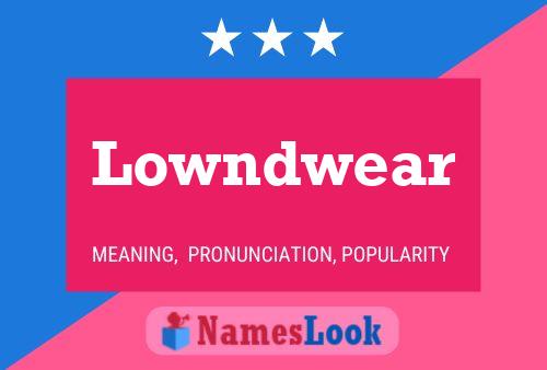 Lowndwear Name Poster