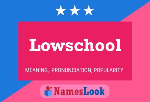 Lowschool Name Poster