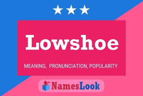 Lowshoe Name Poster