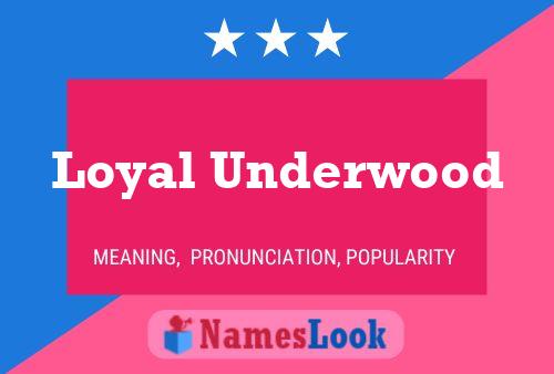 Loyal Underwood Name Poster