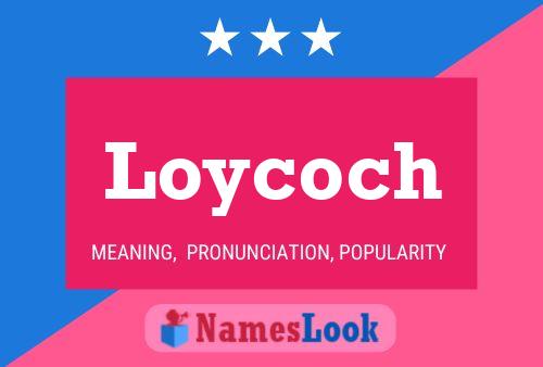 Loycoch Name Poster