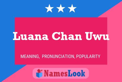 Luana Chan Uwu Name Poster