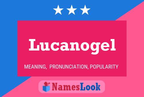 Lucanogel Name Poster